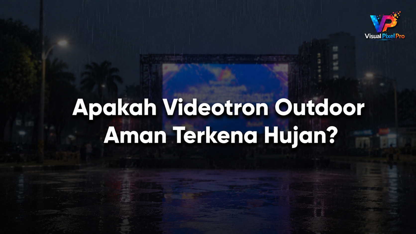 Apakah Videotron Outdoor Aman Terkena Hujan?
