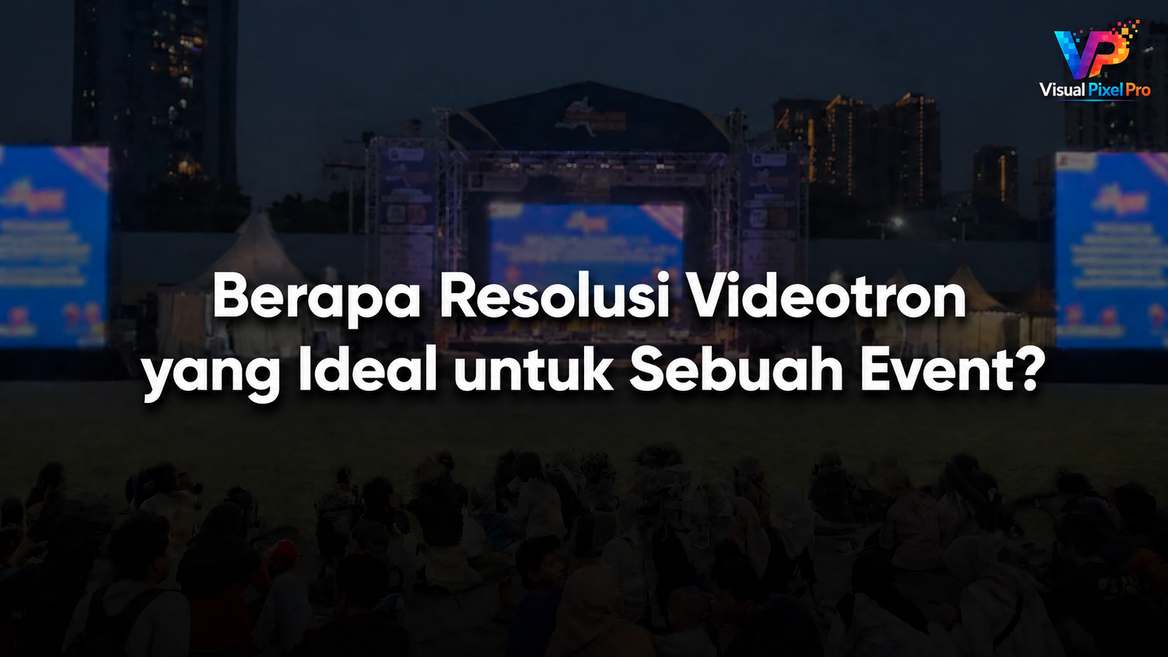Berapa Resolusi Videotron yang Ideal untuk Sebuah Event