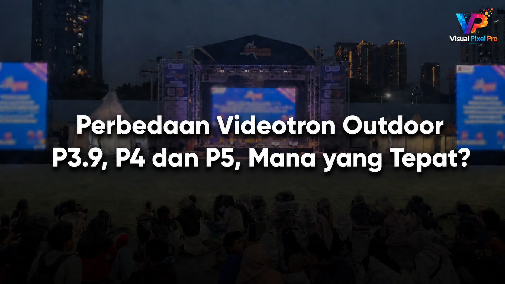 Perbedaan Videotron Outdoor P3.9 P4 P5, Mana yang Tepat?